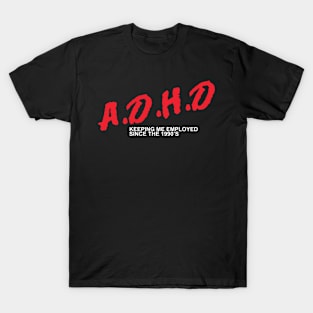 A.D.H.D Employed T-Shirt